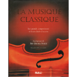 La musique classique : Les grands compositeurs et leurs...