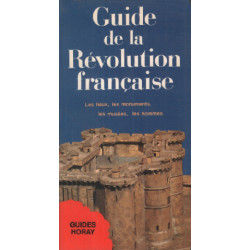 Guide de la Revolution Française - les Lieux les Monuments les...