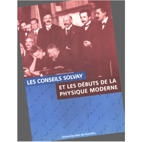 Les conseils solvay et les débuts de la physique moderne