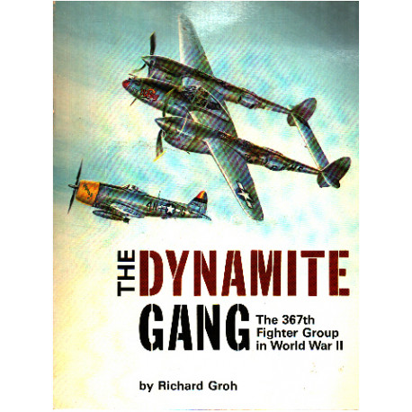 The dynamite gang / the 367th fighter group in world war II