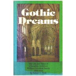 Gothic Dreams: The Life and Times of a Canadian Architect William...