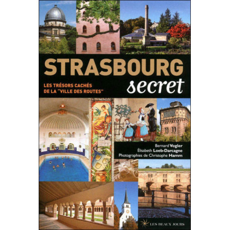 Strasbourg secret: Les trésors cachés de la "ville des routes"
