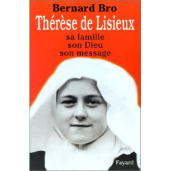 Thérèse de Lisieux. Sa famille son dieu son message