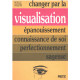 Changer par la visualisation : épanouissement connaissance de soi...