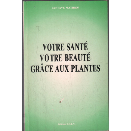 Votre sante votre beaute grace aux plantes