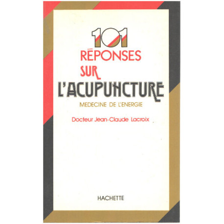 101 réponses sur l'acupuncture. Médecine de l'énergie