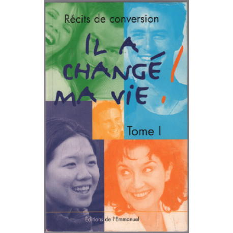 Il a change ma vie : récits de conversion tome 1