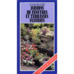 Pour réussir jardins de fenêtres et terrasses fleuries