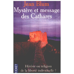 Mystère et message des Cathares hérésie ou religion de la liberté...