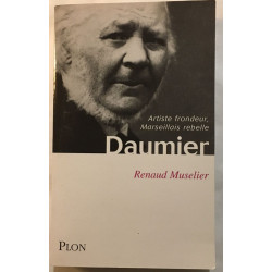 Daumier - Artiste Frondeur Marseillais Rebelle