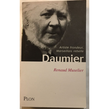 Daumier - Artiste Frondeur Marseillais Rebelle