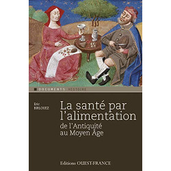 LA SANTE PAR L'ALIMENTATION DE L'ANTIQUITE AU MOYEN AGE: De...