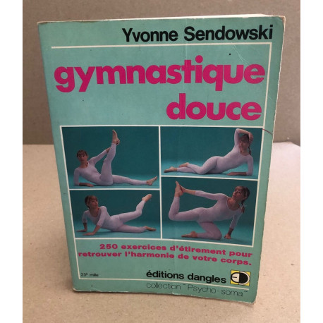 Gymnastique douce : 250 recettes d'étirements pour retrouver...