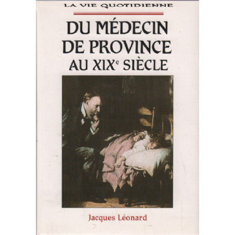 La vie quotidienne du médecin de province au XIX ème siècle