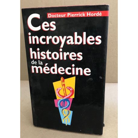 Ces Incroyables Histoires De La Medecine