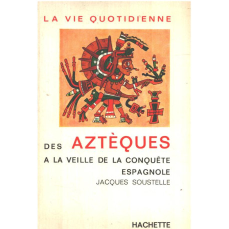 La vie quotidienne des aztèques à la veille de la conquête espagnole