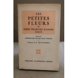 Les petites fleurs de saint françois d'assise ( fioretti ) suivies...