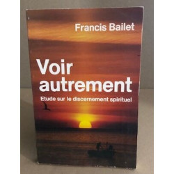 Voir autrement / etude sur le dicernement spirituel