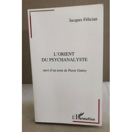 L'Orient du psychanaliste suivi d'un texte de Pierre Ginésy