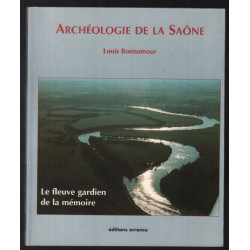 Archéologie de la Saone : le fleuve gardien de la mémoire ( 150...