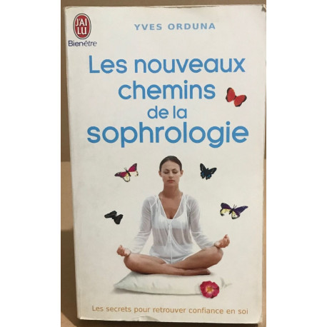 Les nouveaux chemins de la sophrologie: Les secrets pour retrouver...