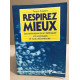 Respirez mieux : Les techniques pour débloquer vos angoisses et...