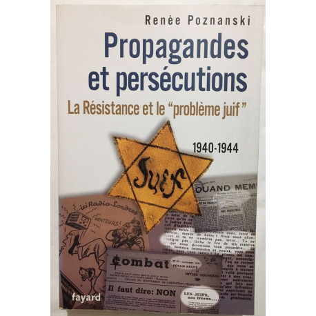 Propagandes et persécutions. La Résistance et le «problème juif»