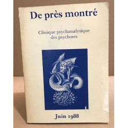 De prés montré/ clinique psychanalytique des psychoses