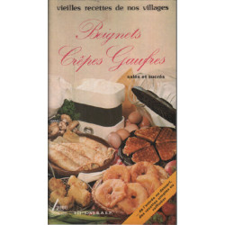 Vieilles recettes de nos villages. Beignets gaufres crêpes