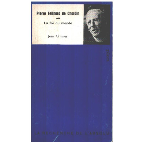 Pierre teilhard de chardin ou la foi au monde