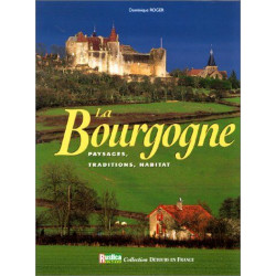 La Bourgogne : paysages traditions habitat