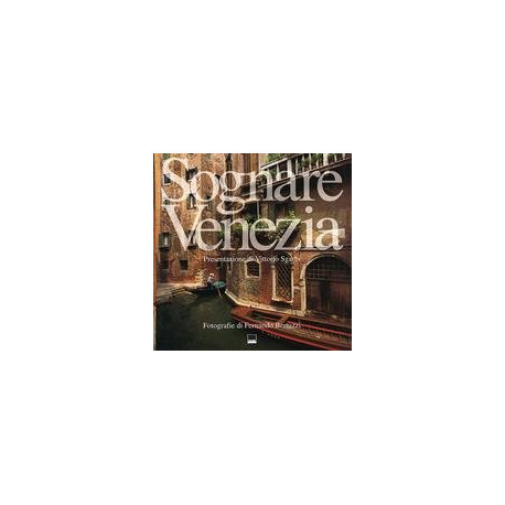 Sognare Venezia. Ediz. italiana e inglese