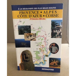 Provence Alpes Côte d'Azur Corse: 29 itinéraires 300 sites