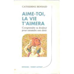 Aime Toi La Vie T'aimera- Comprendre Sa Douleur Pour Entendre Son...