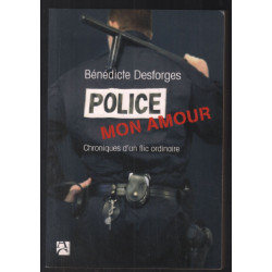 Police mon amour : Chroniques d'un flic ordinaire