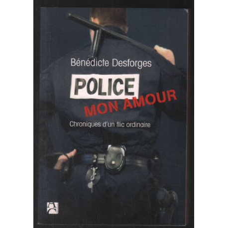 Police mon amour : Chroniques d'un flic ordinaire