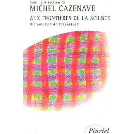 Aux frontières de la science. Dictionnaire de l'ignorance