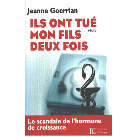 Ils ont tué mon fils deux fois : Le scandale de l'hormone de...