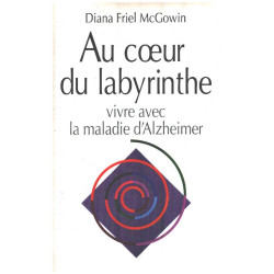 Au coeur du labyrinthe / vivre avec la maladie d'alzheimer