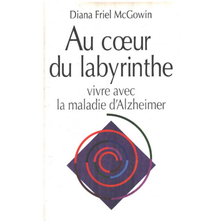 Au coeur du labyrinthe / vivre avec la maladie d'alzheimer