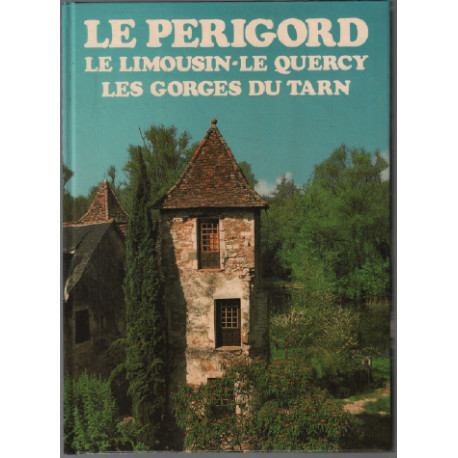 Le Périgord : le limousin le quercy les gorges du tarn