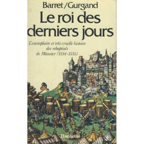 Le roi des derniers jours. l'exemplaire et très cruelle histoire...