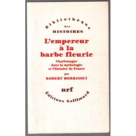 L'Empereur à la barbe fleurie: Charlemagne dans la mythologie et...