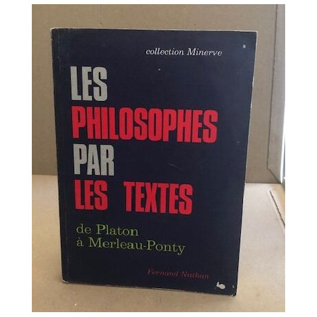 Les philosophes par les textes de Platon à merleau-ponty/ classes...