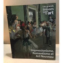 Les trésors de l'art / impressionisme romantisme et art nouveau