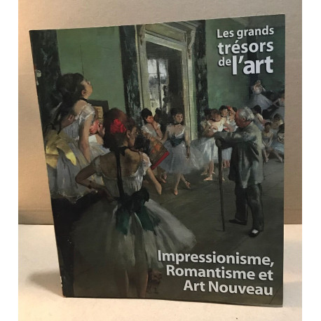 Les trésors de l'art / impressionisme romantisme et art nouveau