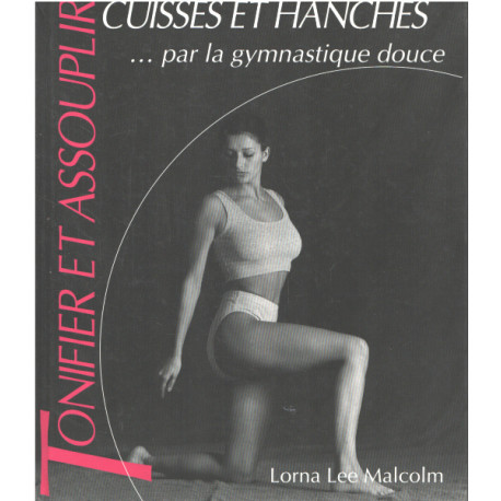 Tonifier et assouplir cuisses et hanches par la gymnastique douce