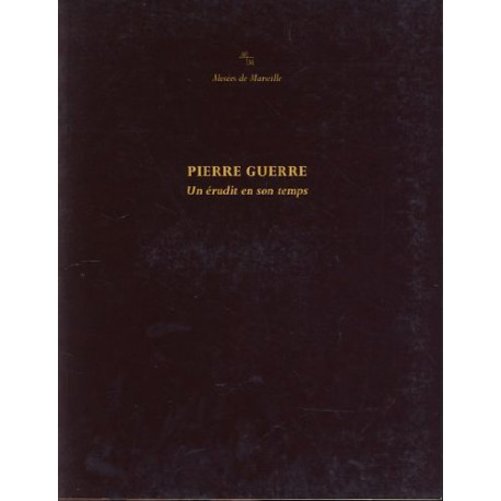 Pierre guerre : un érudit en son temps