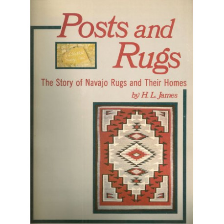 Posts and Rugs: The Story of Navajo Rugs and Their Homes