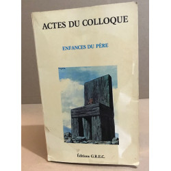 Enfances du père. Actes du colloque du G.R.E.C des 26 et 27...